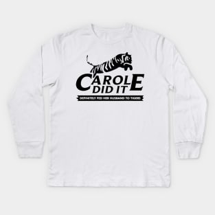 Carole did it definitely fed her husband to tigers Kids Long Sleeve T-Shirt